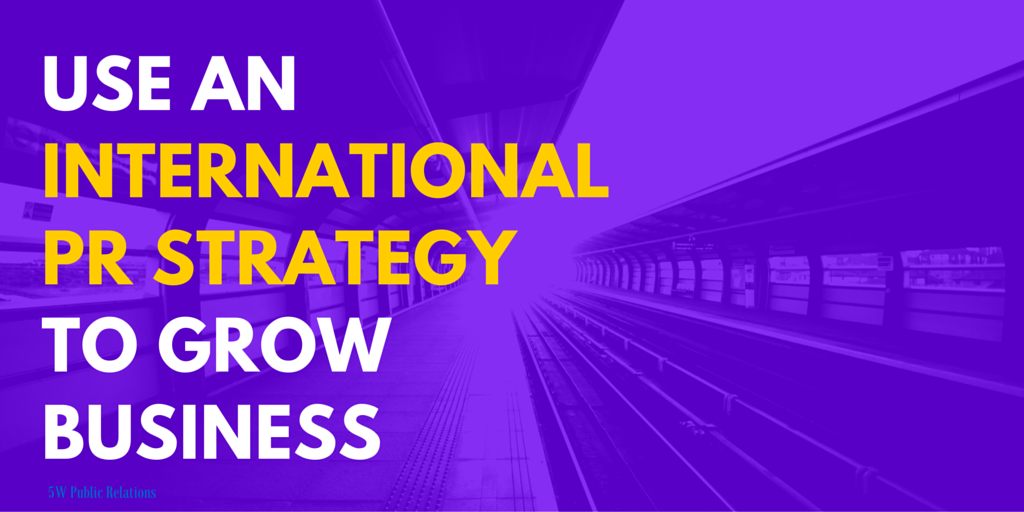 Use an International PR Strategy to Grow