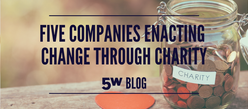 Five Companies Enacting Change through Charity