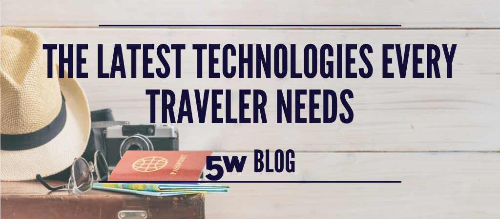 The Latest Technologies Every Traveler Needs