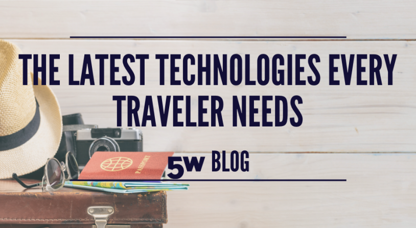 The Latest Technologies Every Traveler Needs