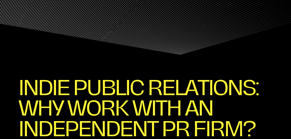 Why work with an Independent PR Firm